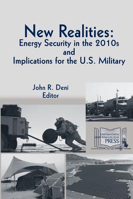 New RealitiesENERGY SECURITY IN THE 2010s AND IMPLICATIONS FOR THE U.S. MILITARY