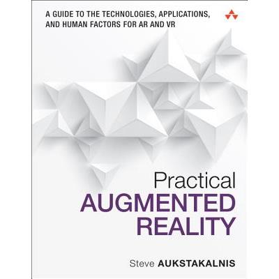 Practical augmented reality :  a guide to the technologies, applications, and human factors for AR and VR /