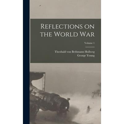 Reflections on the World War; Volume 1
