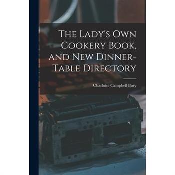 The Lady's Own Cookery Book, and New Dinner-table Directory