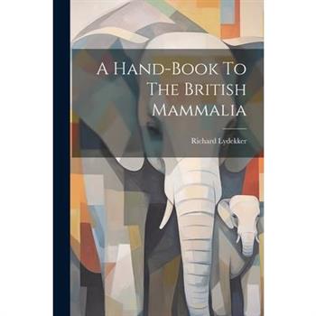 A Hand-book To The British Mammalia