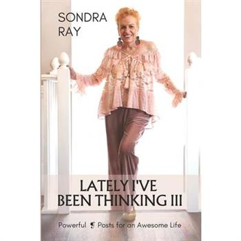 Lately I’ve Been Thinking III