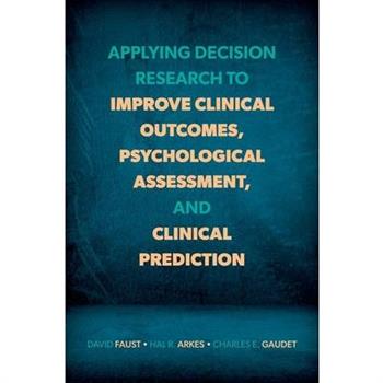 Applying Decision Research to Improve Clinical Outcomes, Psychological Assessment, and Clinical Prediction