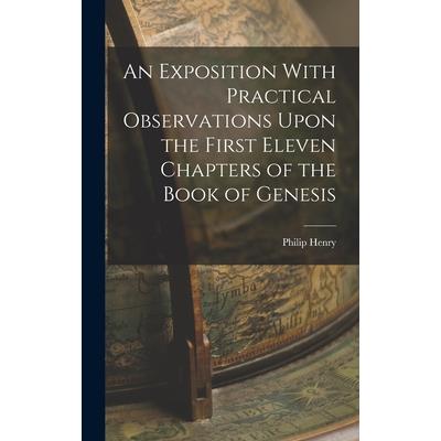 An Exposition With Practical Observations Upon the First Eleven Chapters of the Book of Genesis