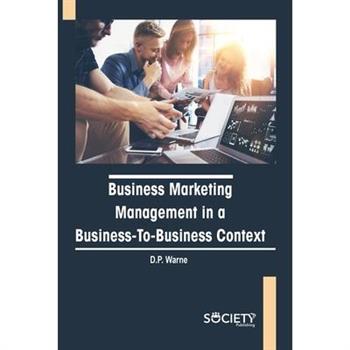 Business Marketing Management in a Business-To-Business Context