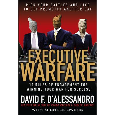 Executive Warfare: 10 Rules of Engagement for Winning Your War for Success