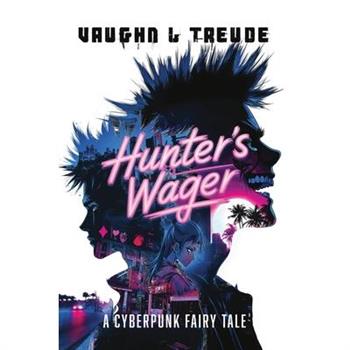 Hunter’s Wager - A Cyberpunk Fairy Tale