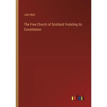 The Free Church of Scotland Violating its Constitution The Free Church of Scotland Violating its Constitution