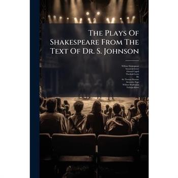 The Plays Of Shakespeare From The Text Of Dr. S. Johnson
