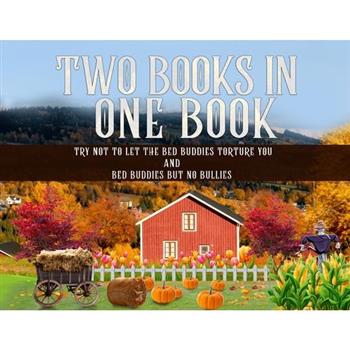 Two Books in One Book ”Try Not To Let The Bed Buddies Torture You” and ”Bed Buddies But No Bullies”
