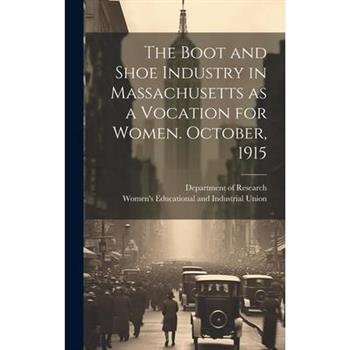 The Boot and Shoe Industry in Massachusetts as a Vocation for Women. October, 1915