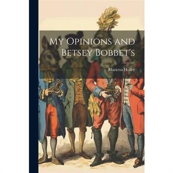 My Opinions and Betsey Bobbet's