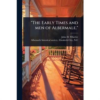 ”The Early Times and men of Albermale.”