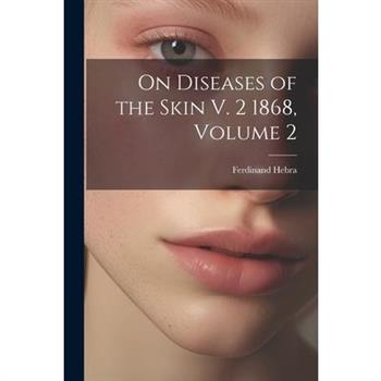 On Diseases of the Skin V. 2 1868, Volume 2