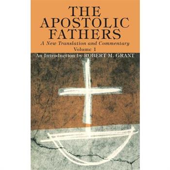 The Apostolic Fathers, A New Translation and Commentary, Volume I