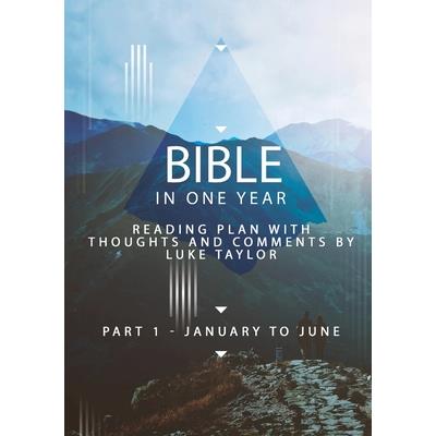 Bible in one year - Part 1, January to June - reading plan with thoughts and comments by Luke Taylor