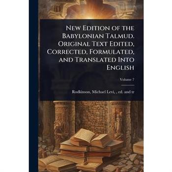 New Edition of the Babylonian Talmud. Original Text Edited, Corrected, Formulated, and Translated Into English