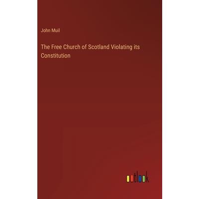 The Free Church of Scotland Violating its Constitution The Free Church of Scotland Violating its Constitution