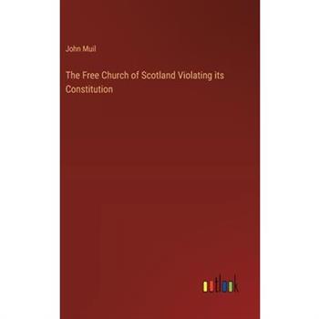 The Free Church of Scotland Violating its Constitution The Free Church of Scotland Violating its Constitution