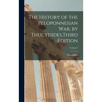 The History of the Peloponnesian War, by Thucydides, Third Edition; Volume I