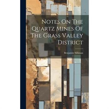 Notes On The Quartz Mines Of The Grass Valley District