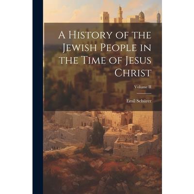 A History of the Jewish People in the Time of Jesus Christ; Volume II