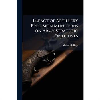 Impact of Artillery Precision Munitions on Army Strategic Objectives
