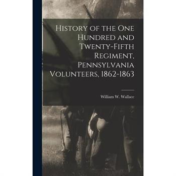 History of the One Hundred and Twenty-Fifth Regiment, Pennsylvania Volunteers, 1862-1863