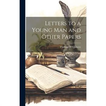 Letters to a Young Man and Other Papers