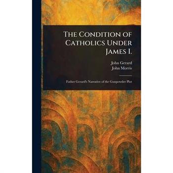 The Condition of Catholics Under James I.