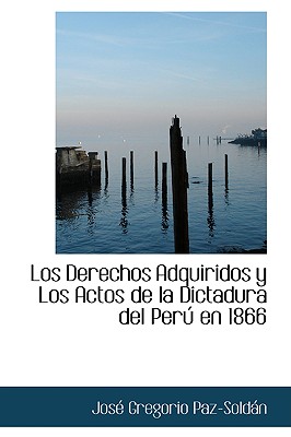 Los Derechos Adquiridos y Los Actos de La Dictadura del Per En 1866