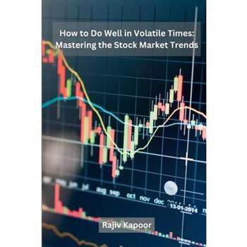 How to Do Well in Volatile Times