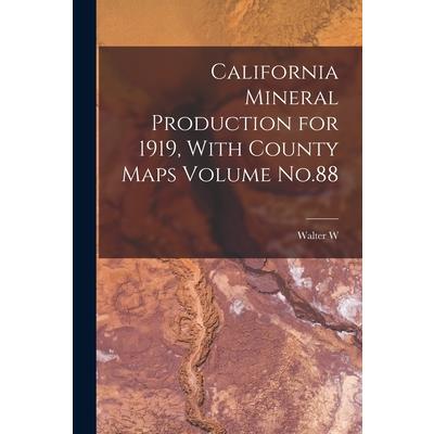 California Mineral Production for 1919, With County Maps Volume No.88