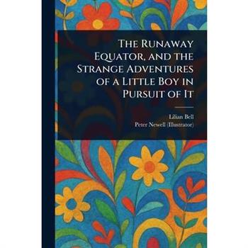 The Runaway Equator, and the Strange Adventures of a Little Boy in Pursuit of It
