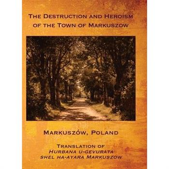 The Destruction and Heroism of the Town of Markuszow (Markusz籀w, Poland)