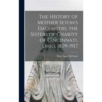 The History of Mother Seton's Daughters, the Sisters of Charity of Cincinnati, Ohio, 1809-1917