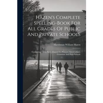 Hazen’s Complete Spelling-book For All Grades Of Public And Private Schools