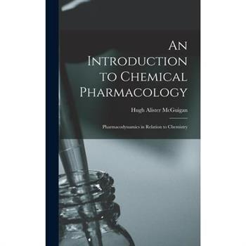 An Introduction to Chemical Pharmacology; Pharmacodynamics in Relation to Chemistry