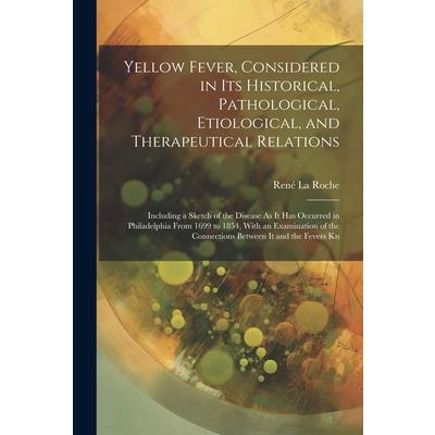 Yellow Fever, Considered in Its Historical, Pathological, Etiological, and Therapeutical Relations