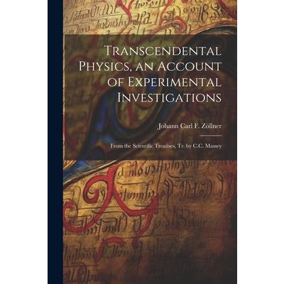Transcendental Physics, an Account of Experimental Investigations