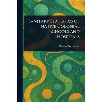 Sanitary Statistics of Native Colonial Schools and Hospitals