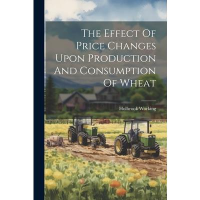 The Effect Of Price Changes Upon Production And Consumption Of Wheat
