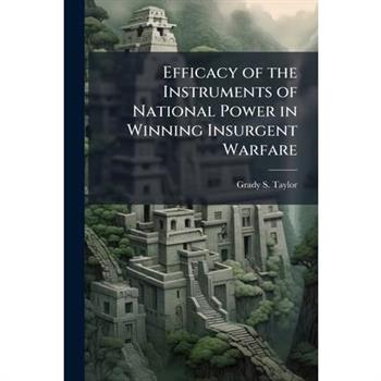 Efficacy of the Instruments of National Power in Winning Insurgent Warfare