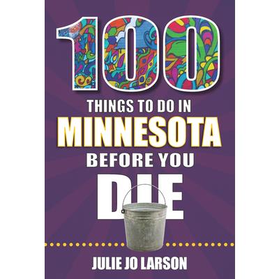 100 Things to Do in Minnesota Before You Die