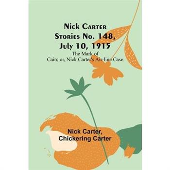 Nick Carter Stories No. 148, July 10, 1915; The Mark of Cain; or, Nick Carter’s Air-line Case