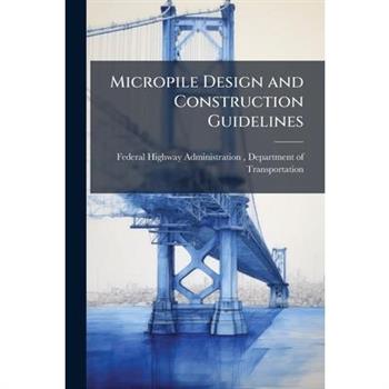 Micropile Design and Construction Guidelines