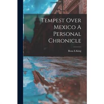 Tempest Over Mexico A Personal Chronicle