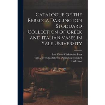 Catalogue of the Rebecca Darlington Stoddard Collection of Greek and Italian Vases in Yale University