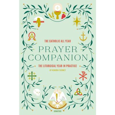 The Catholic All Year Prayer CompanionTheCatholic All Year Prayer CompanionThe Liturgical Year in Practice