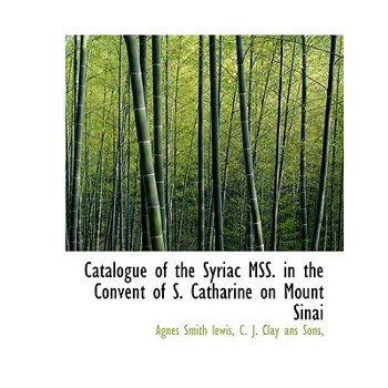 Catalogue of the Syriac Mss. in the Convent of S. Catharine on Mount Sinai